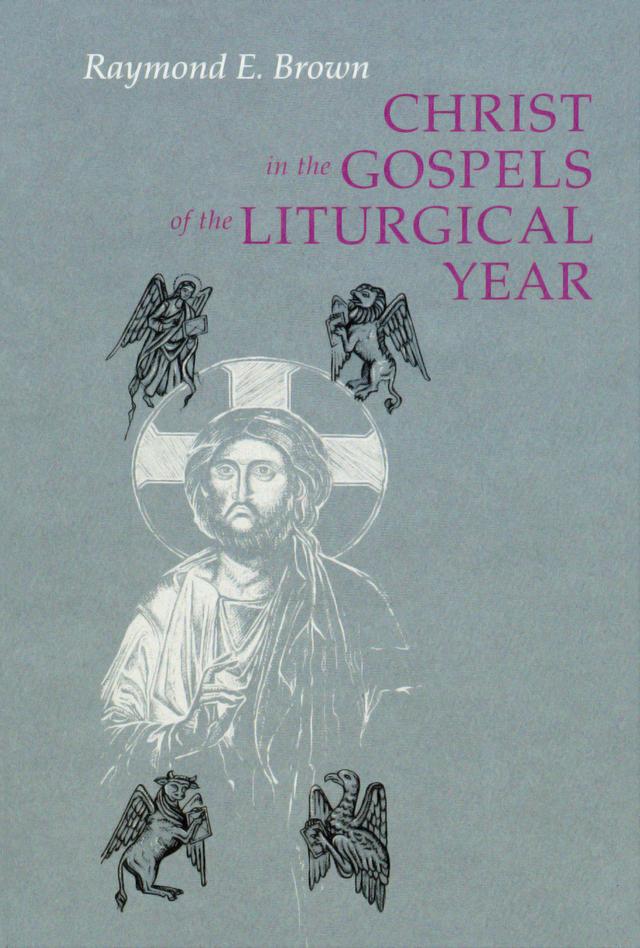 Christ in the Gospels of the Liturgical Year by Raymond E. Brown, Ronald D. Witherup