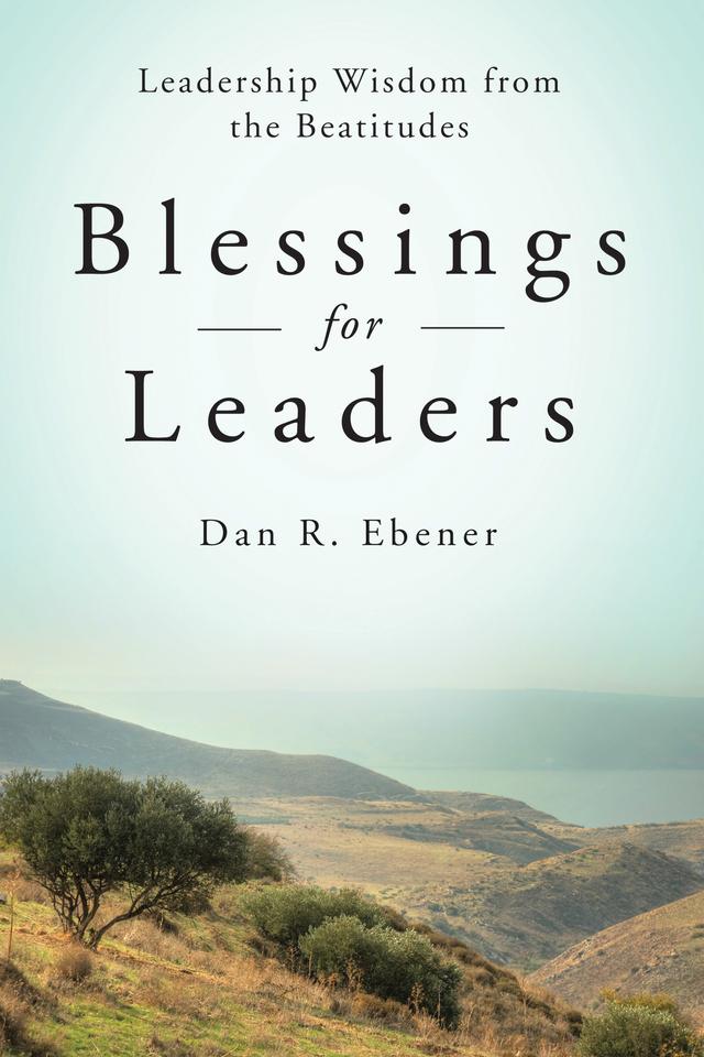 Blessings for Leaders by Dan R. Ebener