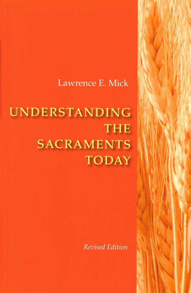 Understanding The Sacraments Today by Lawrence  E. Mick