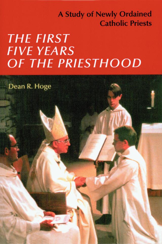 The First Five Years of the Priesthood by Dean R. Hoge