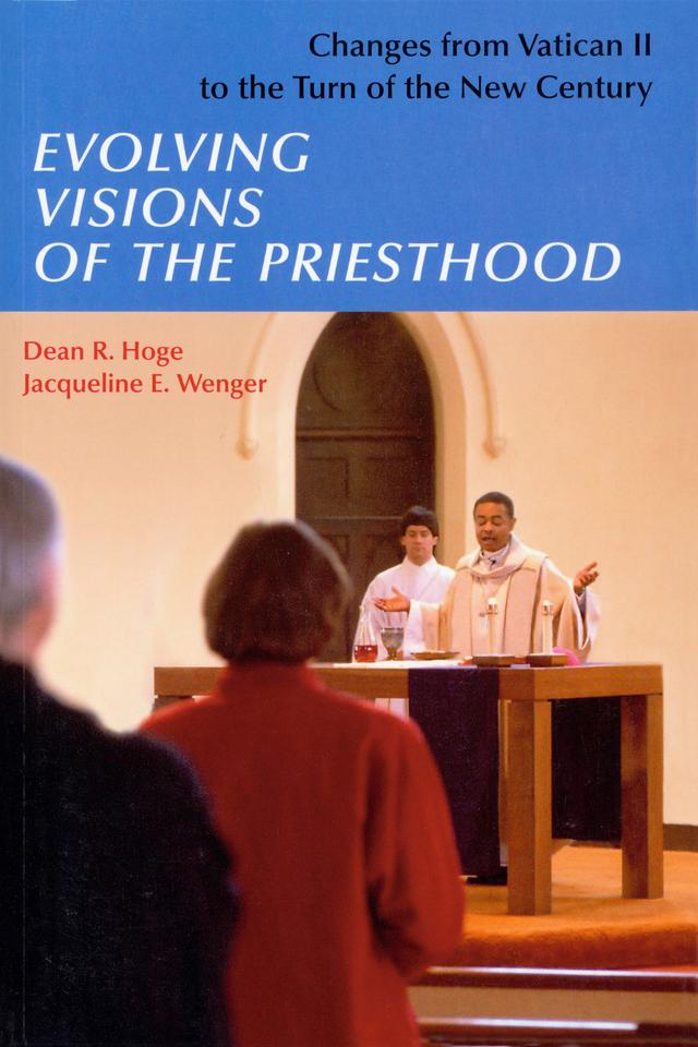 Evolving Visions Of The Priesthood by Dean R. Hoge, Jacqueline E. Wenger