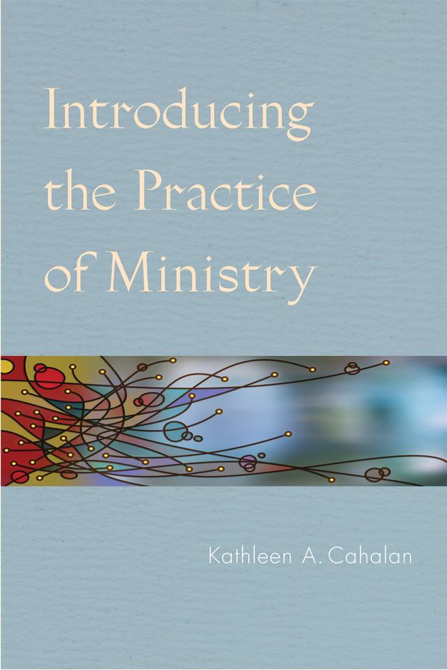 Introducing the Practice of Ministry by Kathleen  A. Cahalan