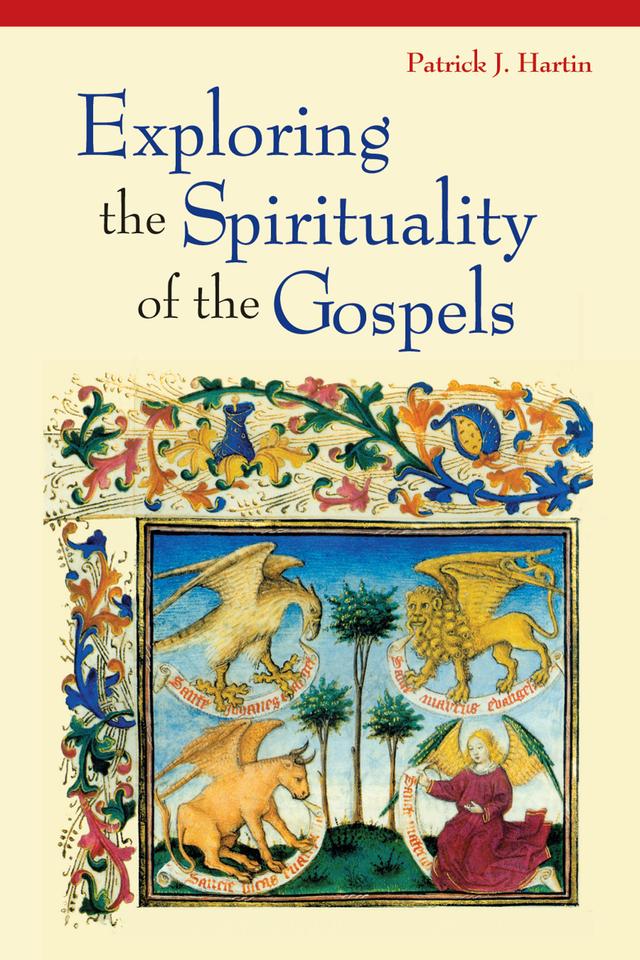 Exploring the Spirituality of the Gospels by Patrick  J. Hartin