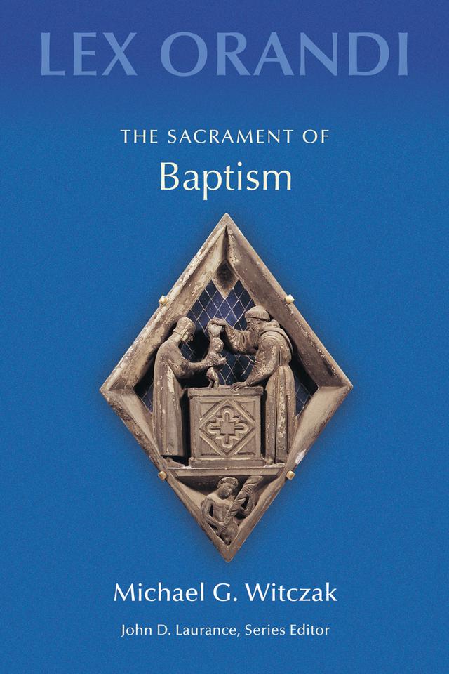 The Sacrament of Baptism by Michael G. Witczak