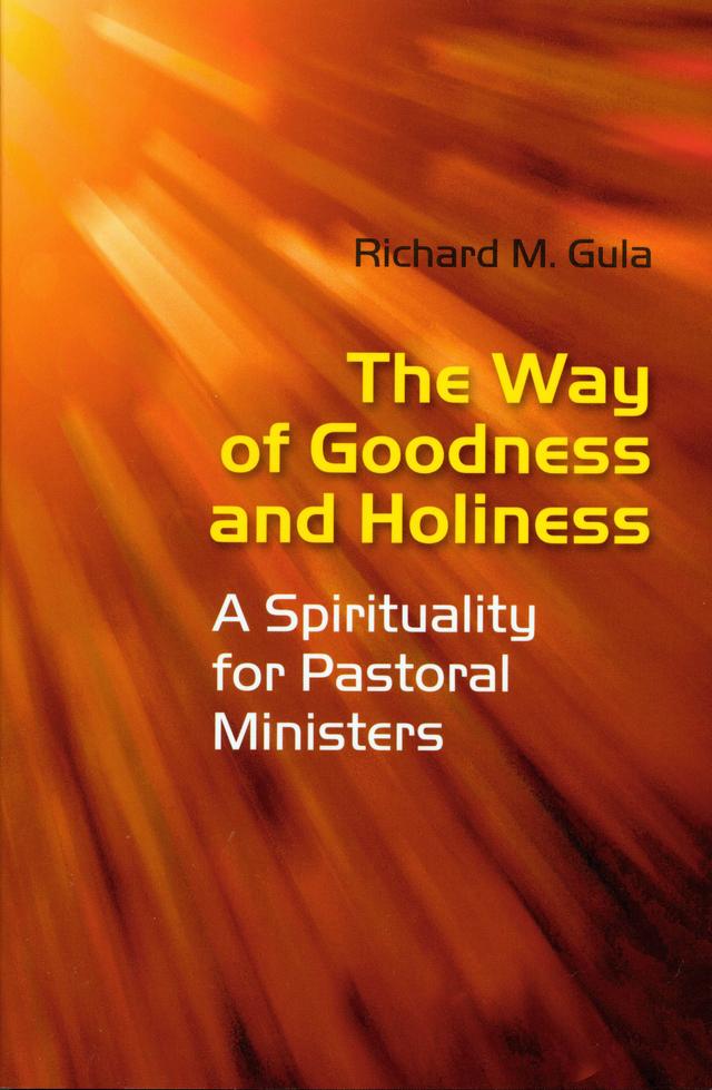The Way of Goodness and Holiness by Richard M . Gula