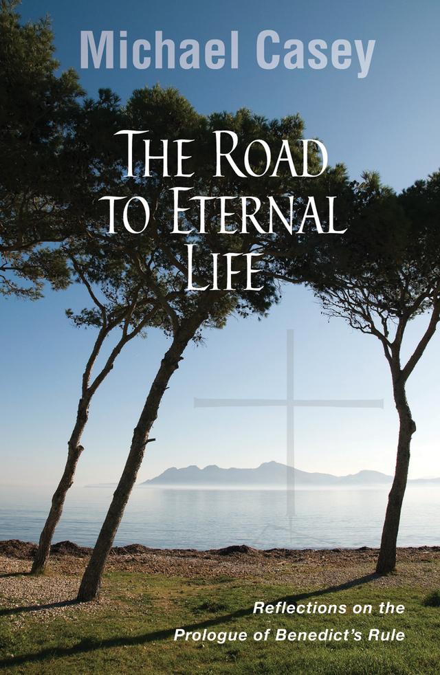 The Road to Eternal Life by Michael Casey