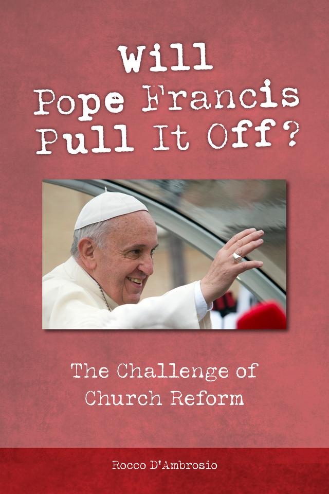 Will Pope Francis Pull It Off? by Barry Hudock, Rocco D'Ambrosio