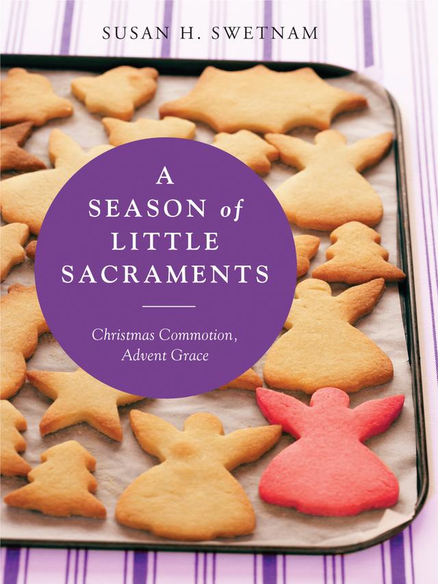 A Season of Little Sacraments by Susan H. Swetnam