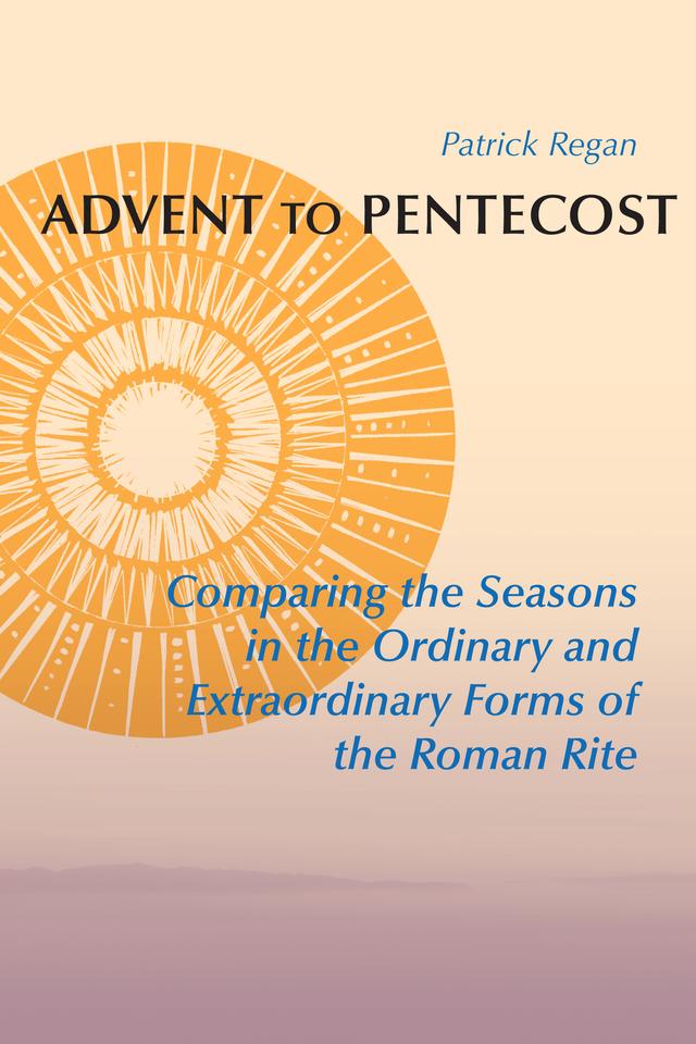 Advent to Pentecost by Kevin W. Irwin, Patrick Regan