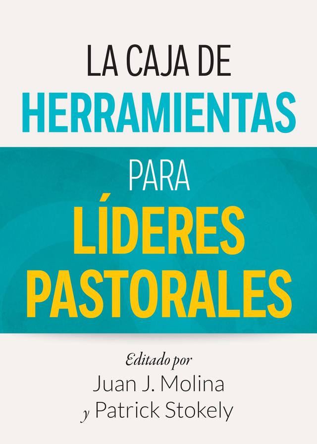La Caja de Herramientas para Líderes Pastorales by Juan J. Molina, Patrick Stokely