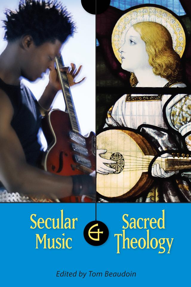 Secular Music and Sacred Theology by Tom Beaudoin
