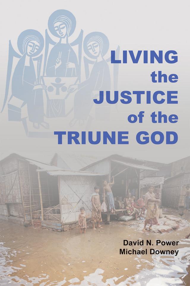 Living the Justice of the Triune God by David N. Power, Michael Downey