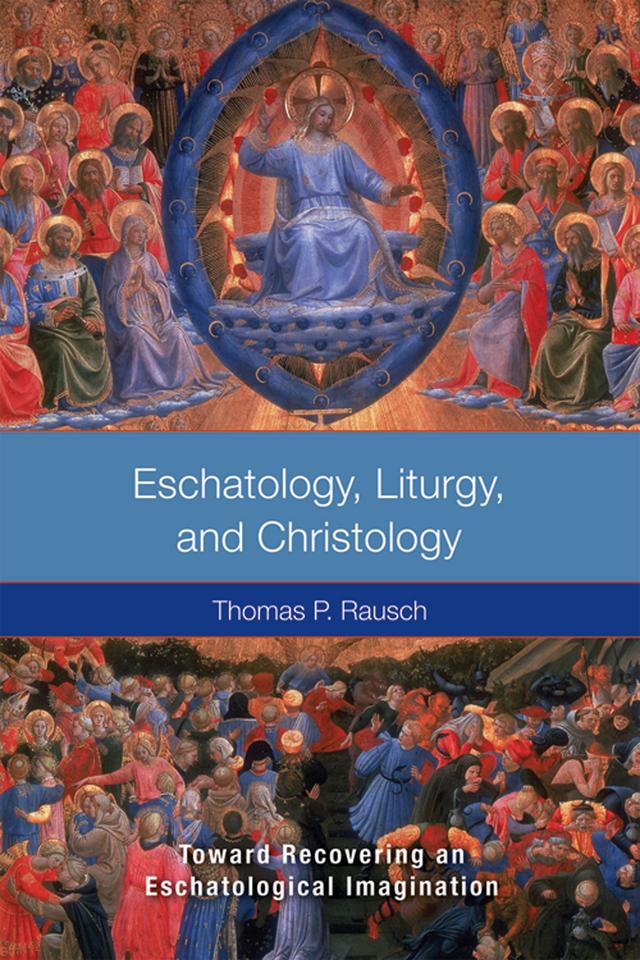 Eschatology, Liturgy and Christology by Thomas  P. Rausch