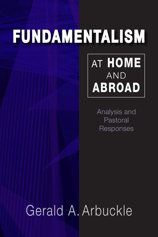 Fundamentalism at Home and Abroad by Gerald A. Arbuckle