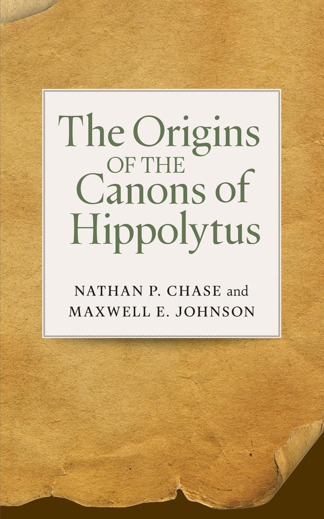 The Origins of the Canons of Hippolytus by Maxwell   E. Johnson, Nathan P. Chase