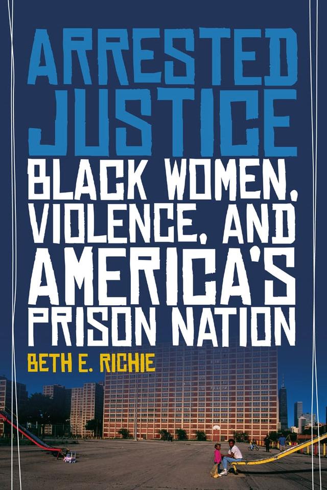 Arrested Justice by Beth E. Richie