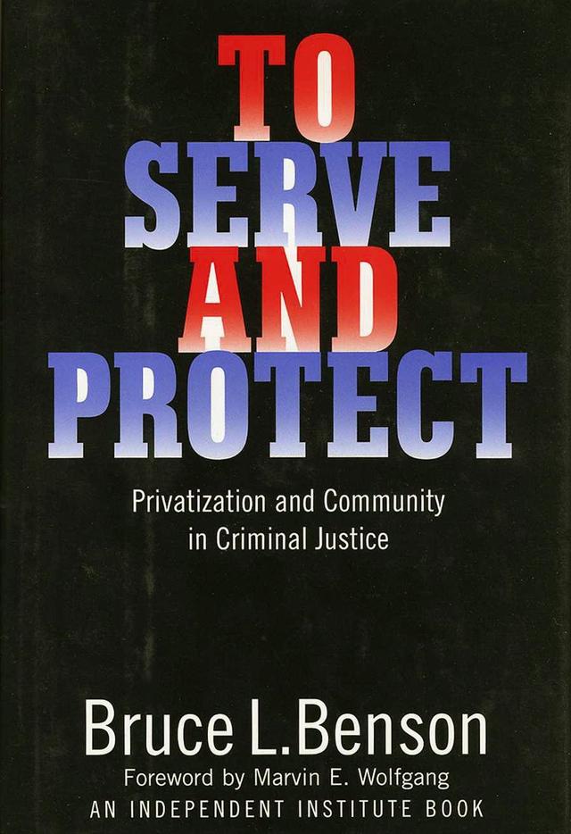 To Serve and Protect by Bruce L. Benson