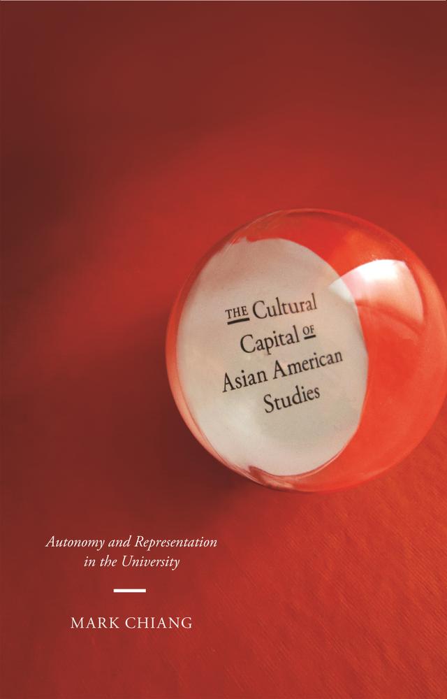 The Cultural Capital of Asian American Studies by Mark Chiang