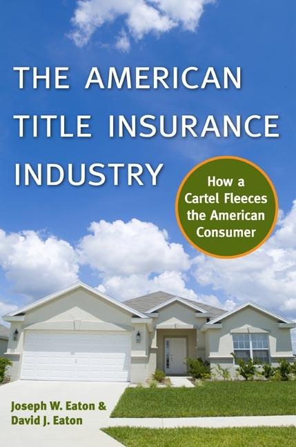 The American Title Insurance Industry by David Eaton, Joseph W Eaton