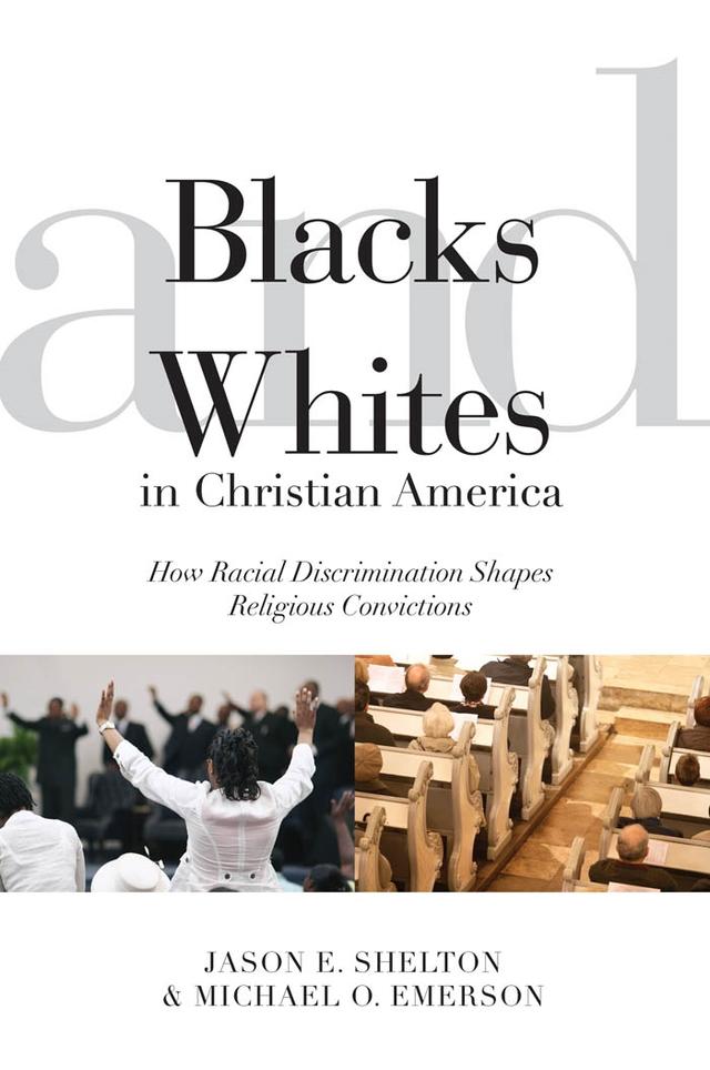 Blacks and Whites in Christian America by Jason E. Shelton, Michael Oluf Emerson