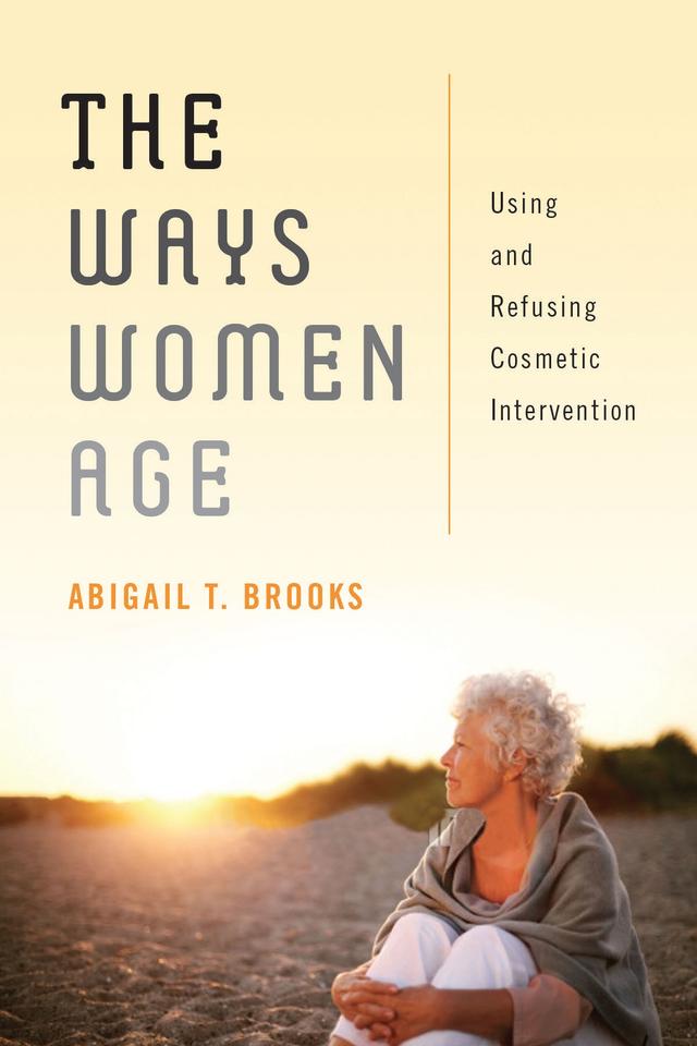 The Ways Women Age by Abigail T. Brooks