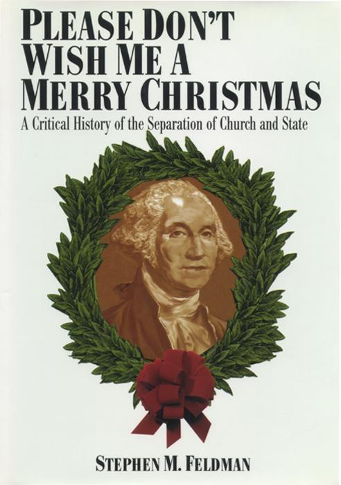 Please Don't Wish Me a Merry Christmas by Stephen M. Feldman