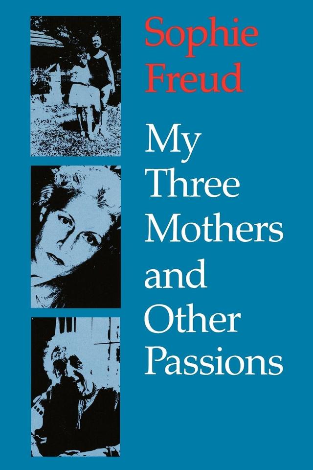 My Three Mothers and Other Passions by Sophie Freud