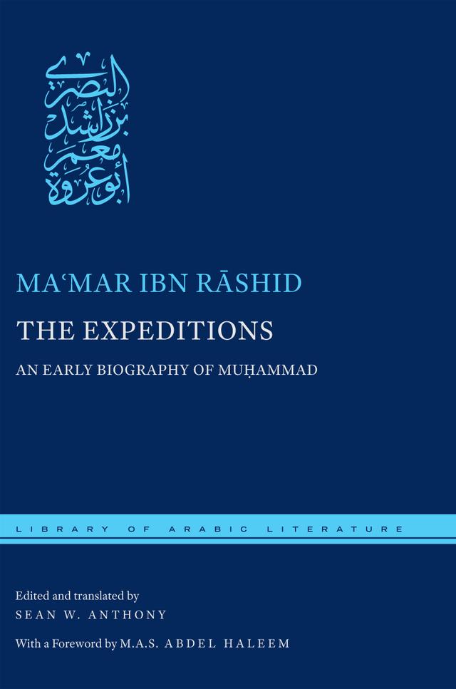The Expeditions by Maʿmar ibn Rāshid, M.A.S.  Abdel Haleem, Sean W. Anthony