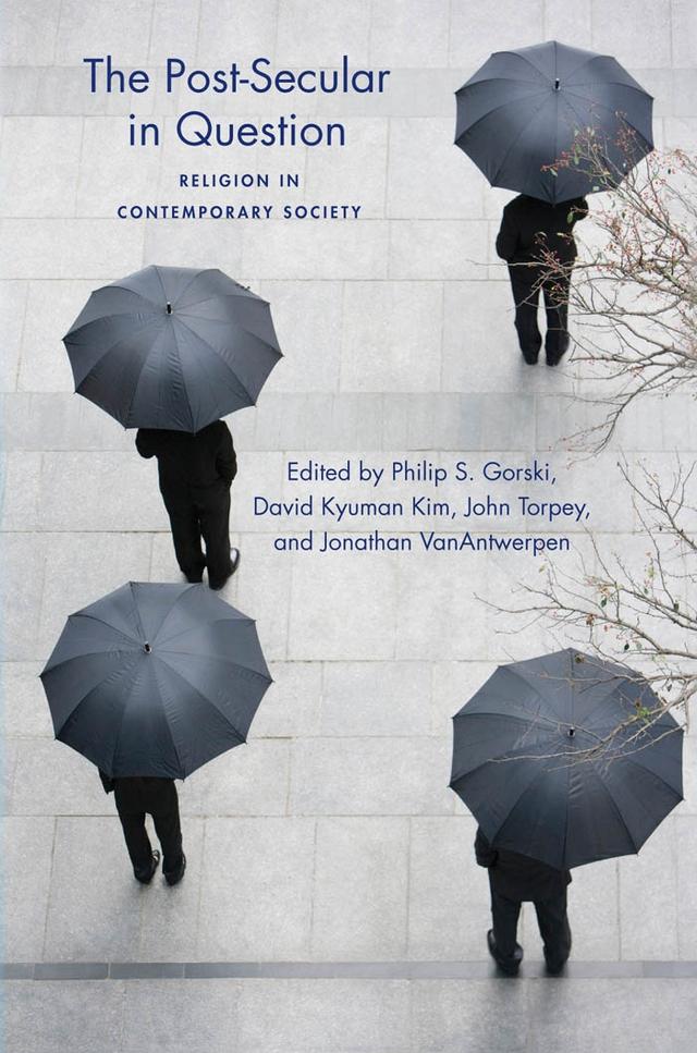The Post-Secular in Question by David Kyuman  Kim, John Torpey, Jonathan  VanAntwerpen, Philip Gorski