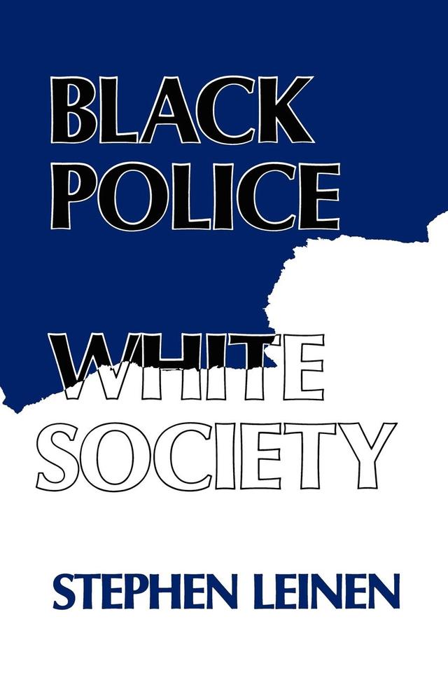 Black Police, White Society by Steven Leinen