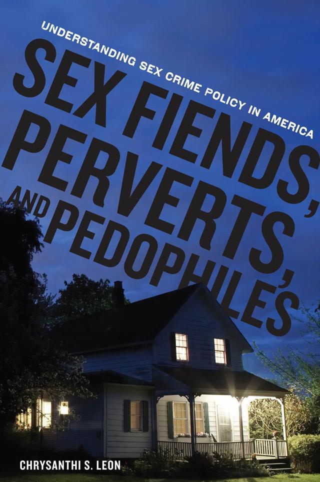 Sex Fiends, Perverts, and Pedophiles by Chrysanthi S. Leon