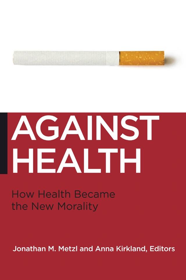Against Health by Anna Kirkland, Jonathan M. Metzl