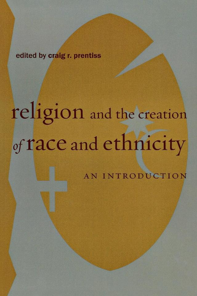 Religion and the Creation of Race and Ethnicity by Craig R. Prentiss