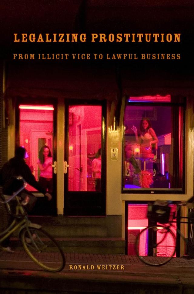 Legalizing Prostitution by Ronald Weitzer