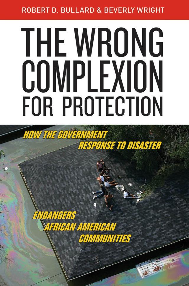 The Wrong Complexion for Protection by Beverly Wright, Robert D. Bullard