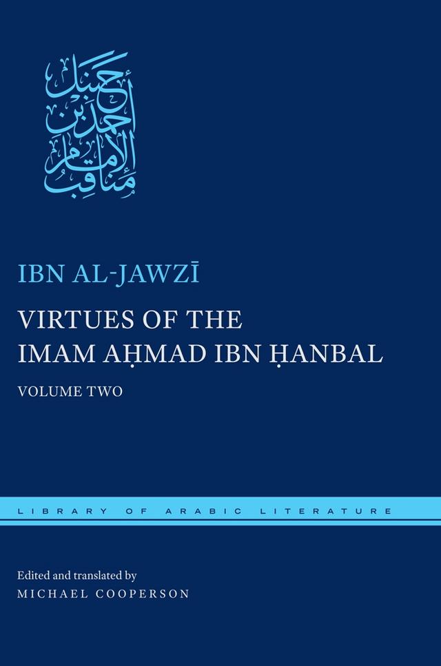 Virtues of the Imam Ahmad ibn Ḥanbal by Ibn al-Jawzī, Michael Cooperson