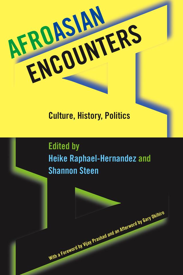 AfroAsian Encounters by Gary Okihiro, Heike Raphael-Hernandez, Shannon Steen, Vijay Prashad