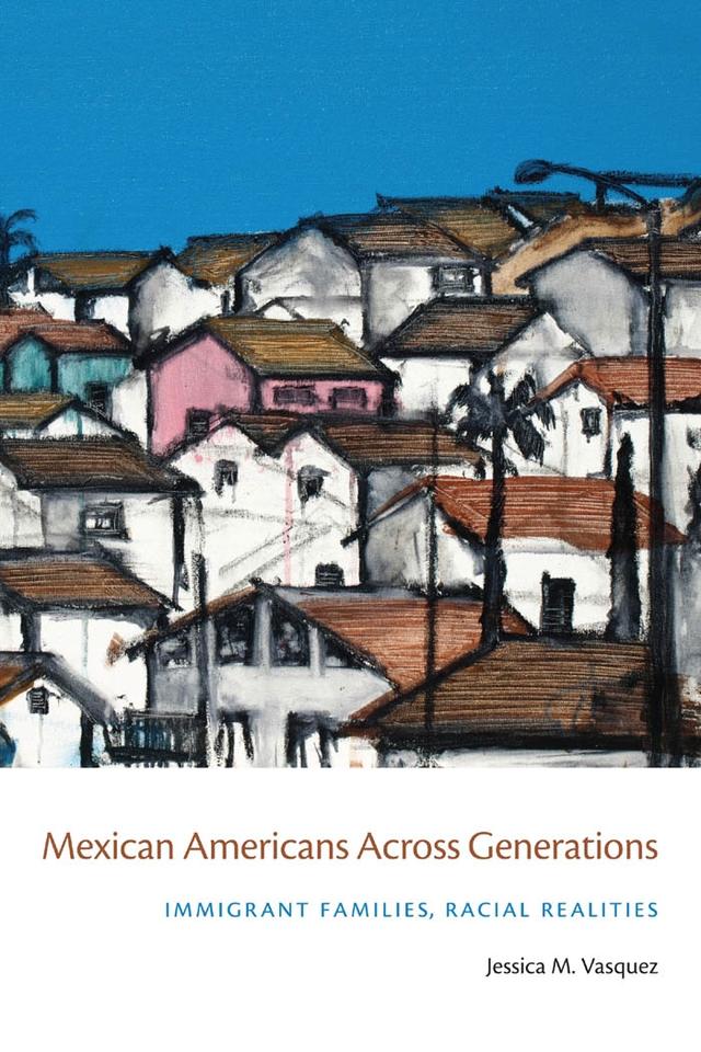 Mexican Americans Across Generations by Jessica Vasquez-Tokos