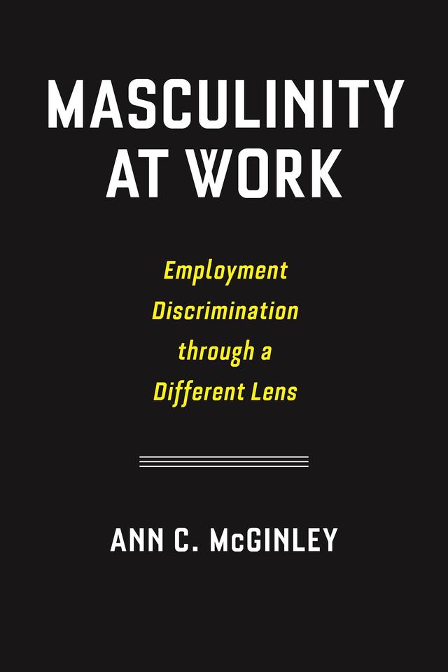 Masculinity at Work by Ann C. McGinley