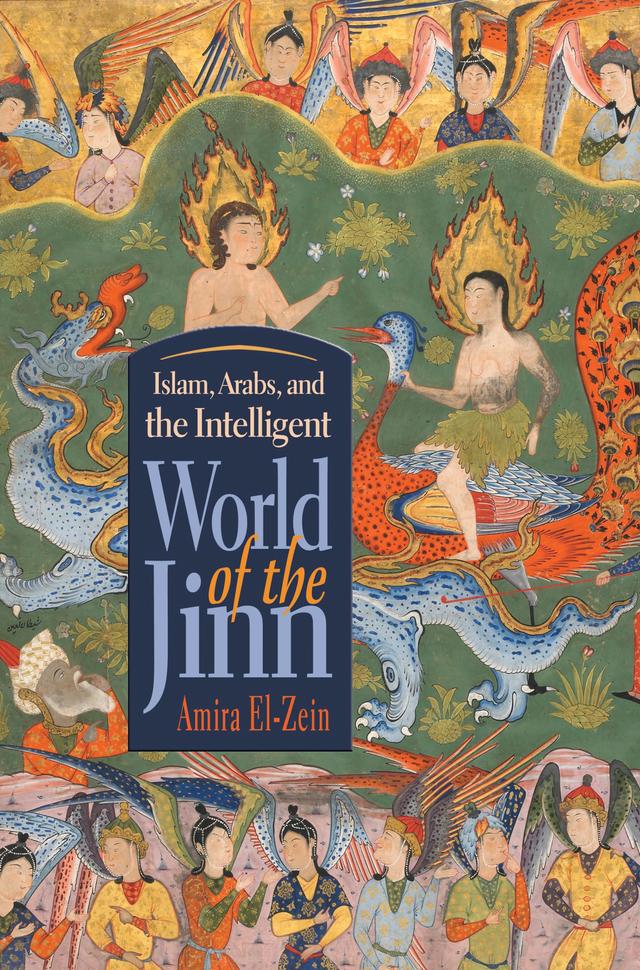 Islam, Arabs, and the Intelligent World of the Jinn by Amira El-Zein