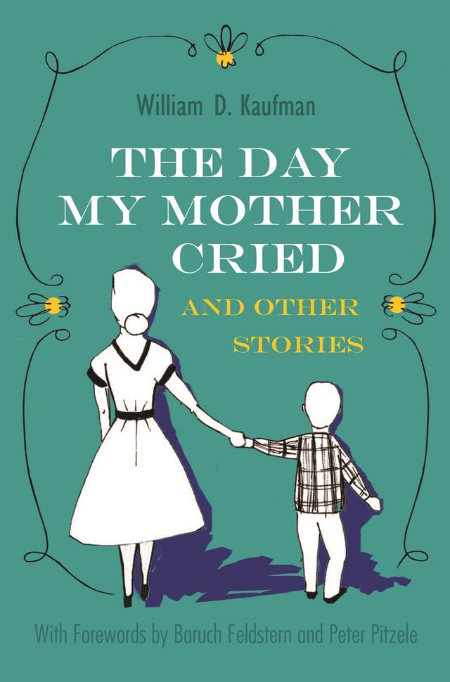 The Day My Mother Cried and Other Stories by William D. Kaufman