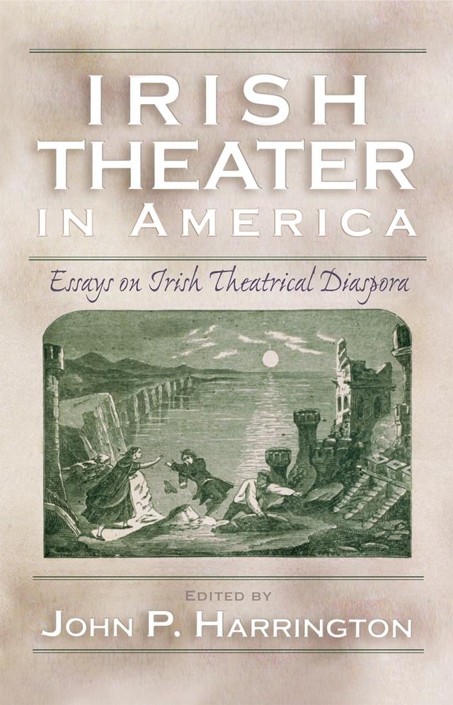 Irish Theater in America by John P. Harrington