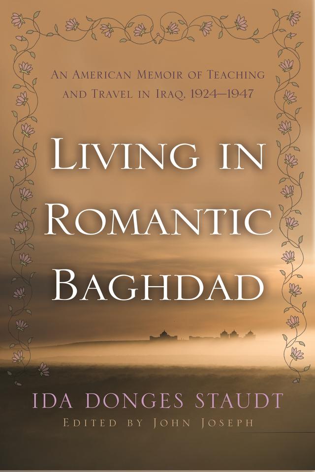 Living in Romantic Baghdad by Ida Donges Staudt, John Joseph