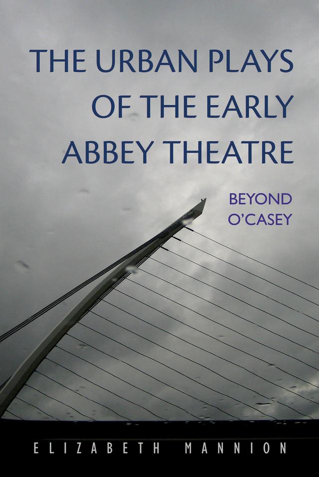 The Urban Plays of the Early Abbey Theatre by Elizabeth Mannion