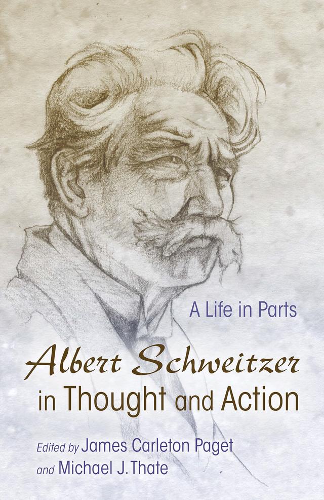 Albert Schweitzer in Thought and Action by Anthony J. Steinhoff, Christophe Chalamet, Claus Günzler, Harald Schützeichel, James Carleton Paget, Michael J. Thate, Nils Ole Oermann, Predrag Cicovacki, R. Barry Matlock, Robert Morgan, Steven J. Kraftchick, Thomas Suermann, Ulrich H. J. Körtner, Ward Blanton, Werner Zager, Xutong Qu