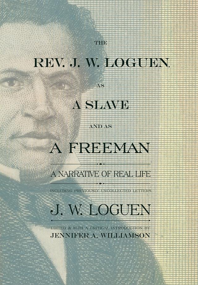 The Rev. J. W. Loguen, as a Slave and as a Freeman by Jennifer A. Williamson, J. W. Loguen