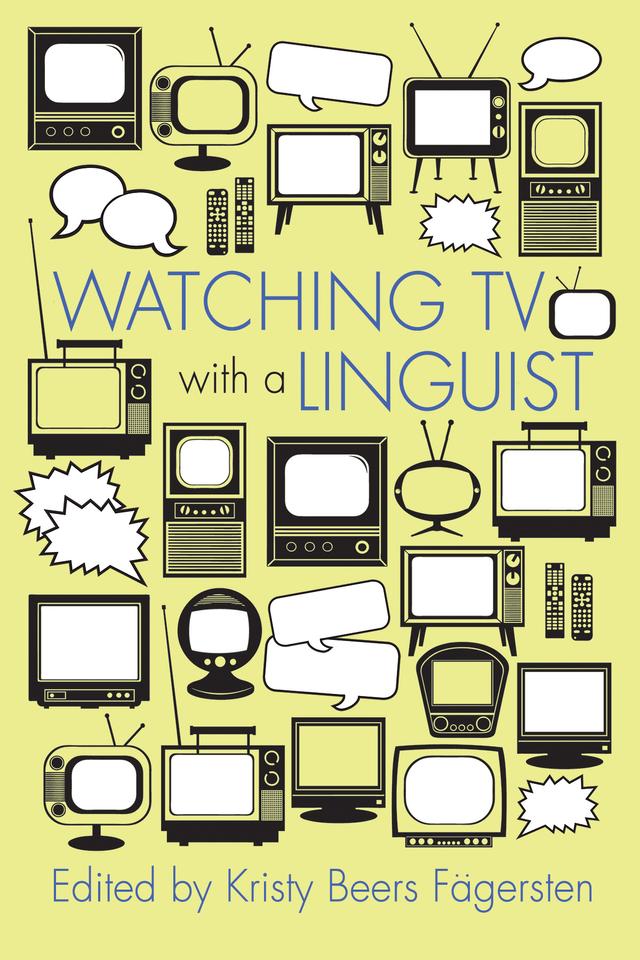 Watching TV with a Linguist by Gulstat Aygen, Hanna Green, Ilaria Fiorentini, Jean Ann, Jessie Sams, Joseph Trotta, Kay Richardson, Kristy Beers Fägersten, Matthias Eitelmann, Michael Percillier, Paulo Quaglio, Ulrike Stange
