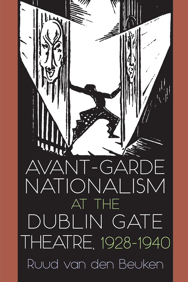 Avant-Garde Nationalism at the Dublin Gate Theatre, 1928-1940 by Ruud van den Beuken