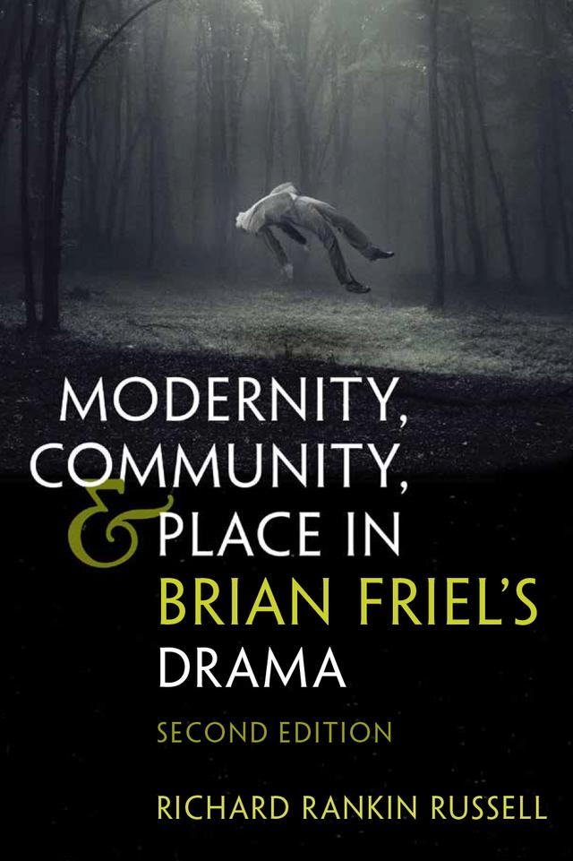 Modernity, Community, and Place in Brian Friel's Drama by Richard Rankin Russell