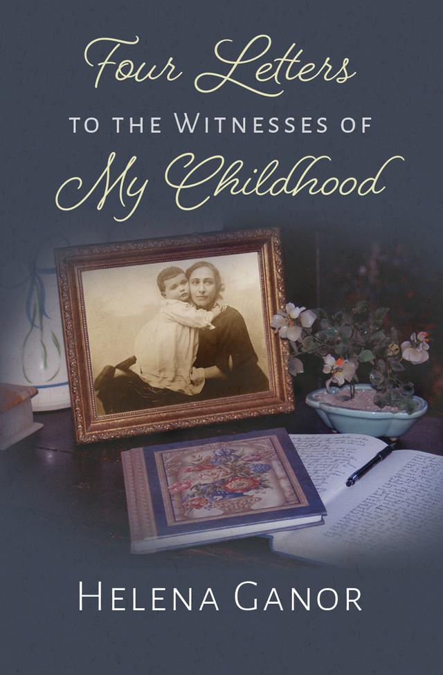 Four Letters to the Witnesses of My  Childhood by Helena Ganor
